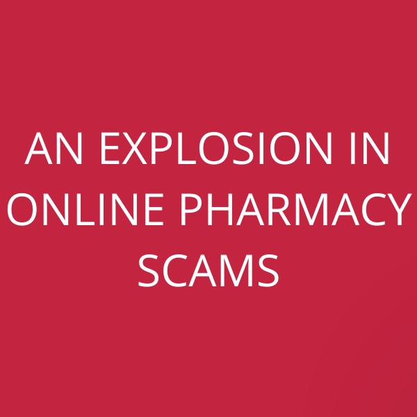 An explosion in Online Pharmacy scams