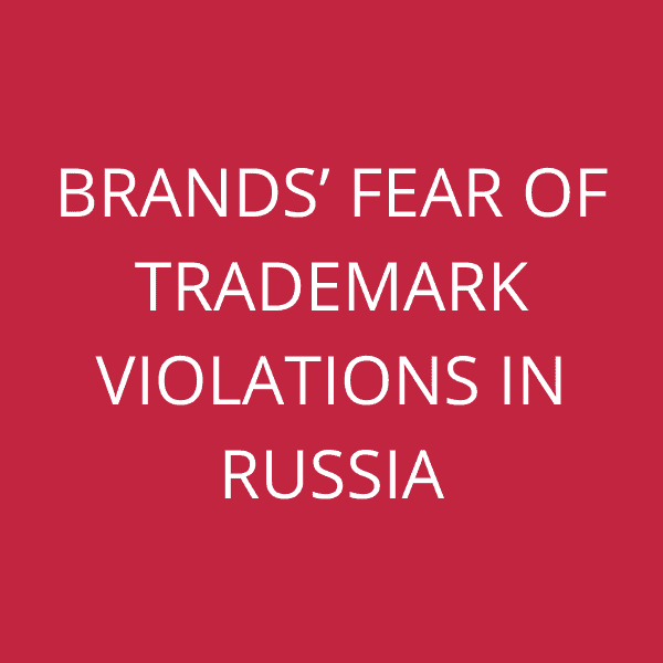 Brands’ fear of trademark violations in Russia