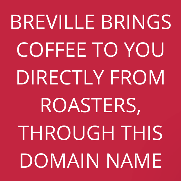 Breville brings coffee to you directly from roasters, through this domain name