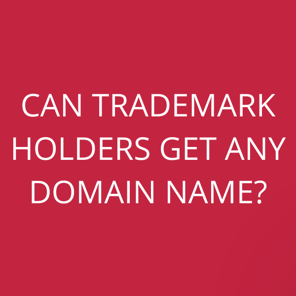 Can trademark holders get any domain name?
