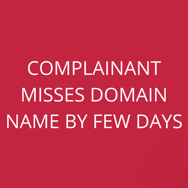Complainant misses domain name by few days