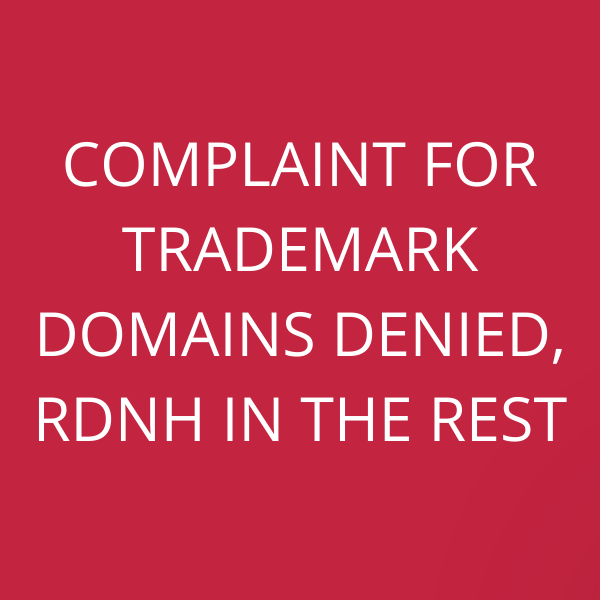 Complaint for trademark domains denied, RDNH in the rest