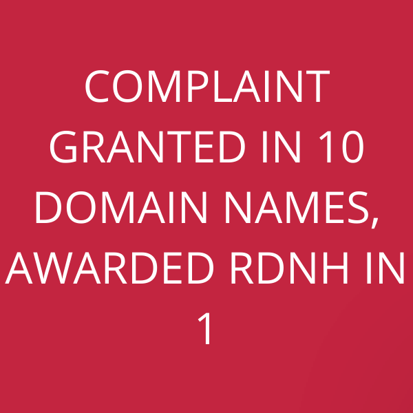 Complaint granted in 10 domain names, awarded RDNH in 1