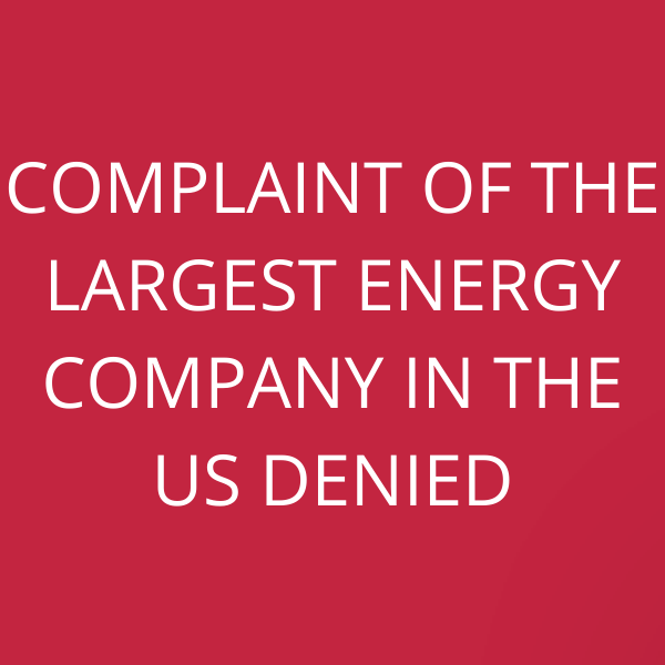 Complaint of the largest energy company in the US denied