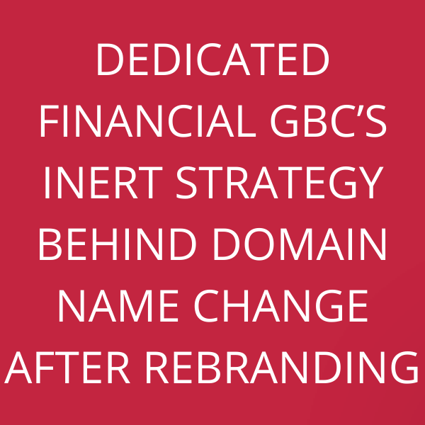 Dedicated Financial GBC’s inert strategy behind domain name change after rebranding