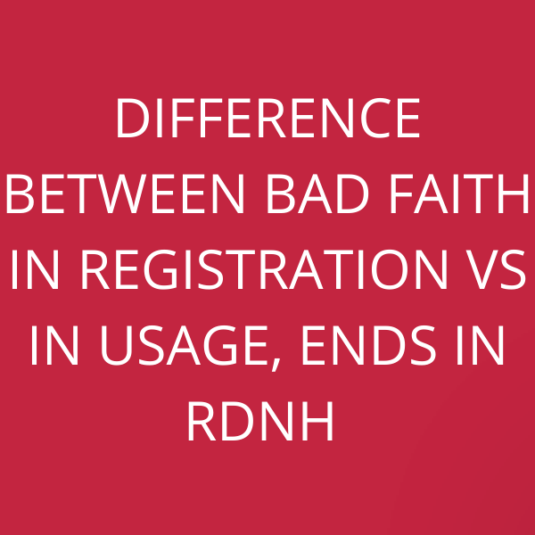 Difference between Bad Faith In Registration vs In Usage, ends in RDNH