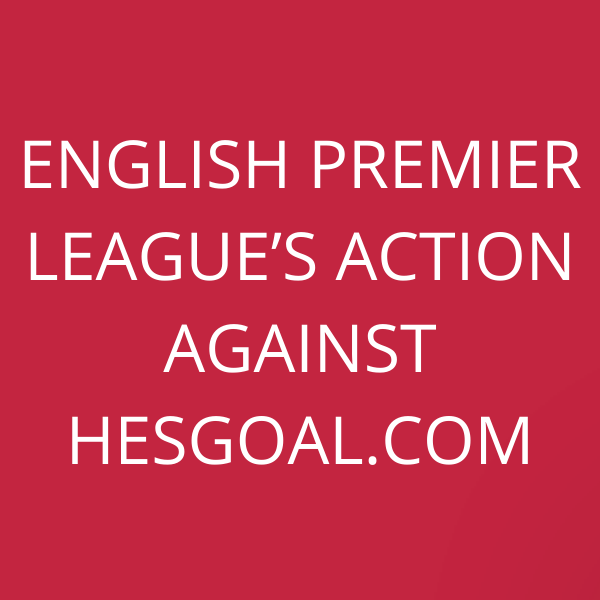English Premier League’s action against HesGoal.com