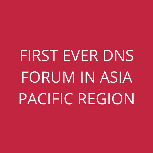 First ever DNS Forum in Asia Pacific Region