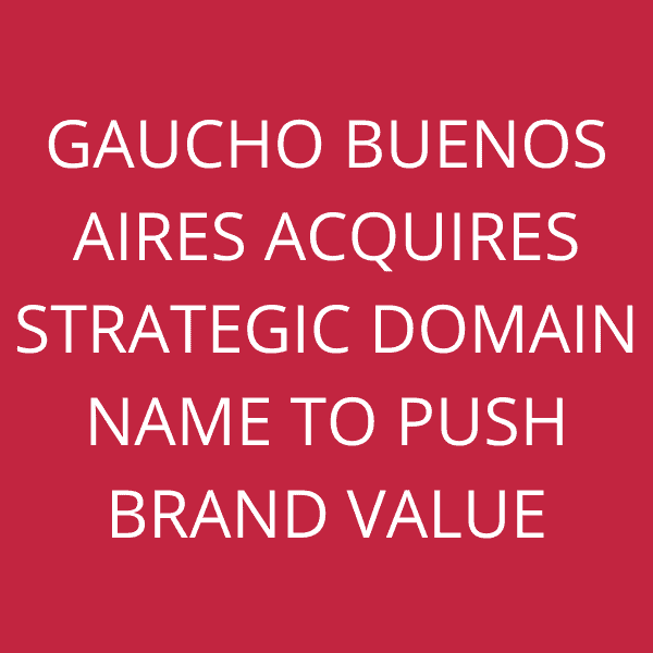 Gaucho Buenos Aires acquires strategic domain name to push brand value