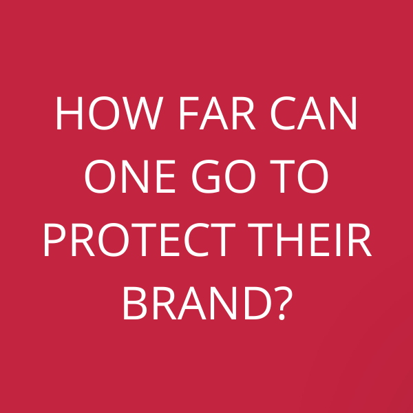How far can one go to protect their brand?