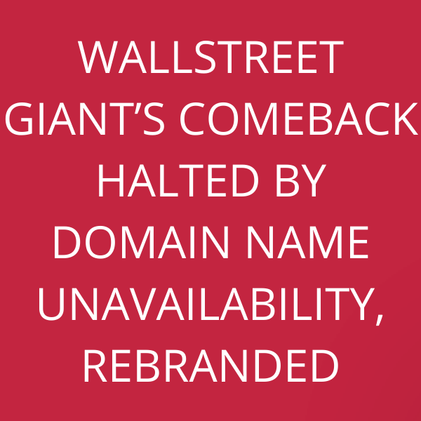 Wallstreet Giant’s comeback halted by Domain Name Unavailability, rebranded