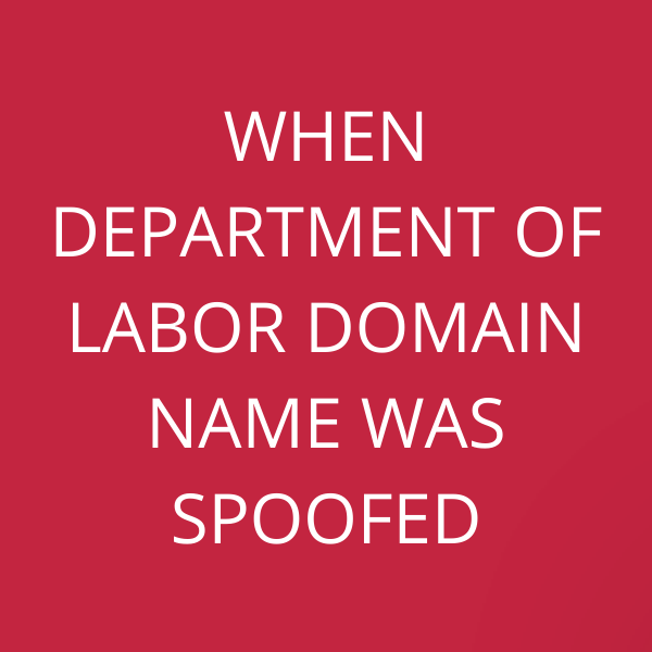 When Department of Labor domain name was spoofed