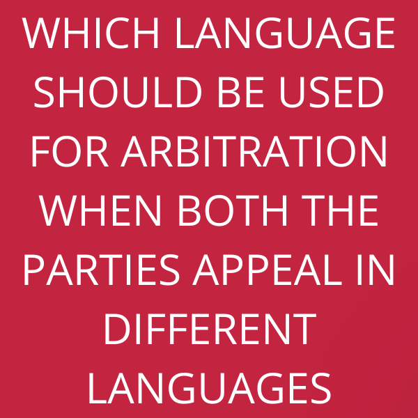 Which language should be used for arbitration when both the parties appeal in different languages