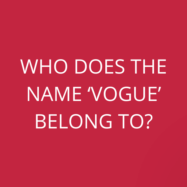 Who does the name ‘Vogue’ belong to?