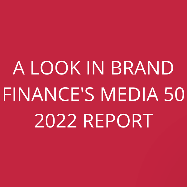 A look in Brand Finance’s Media 50 2022 report