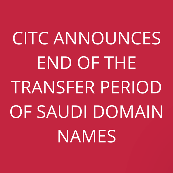 CITC announces end of the transfer period of Saudi domain names