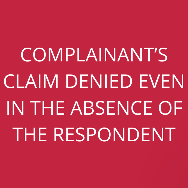 Complainant’s claim denied even in the absence of the Respondent