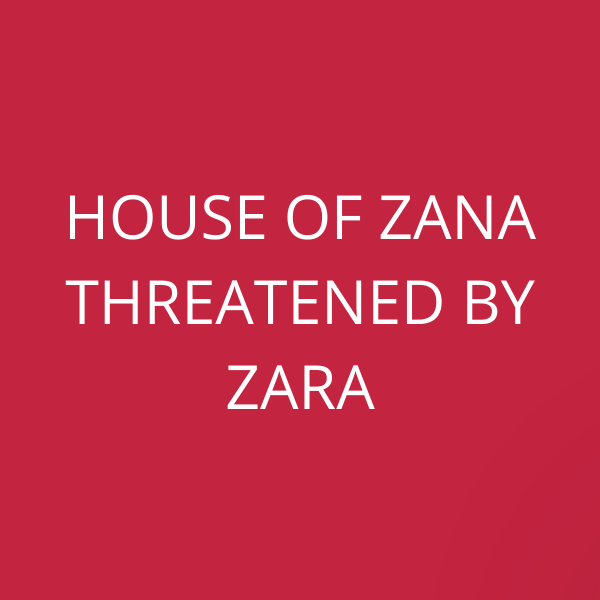 House of Zana threatened by Zara