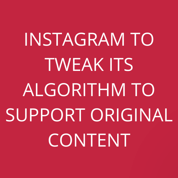 Instagram to tweak its algorithm to support Original Content