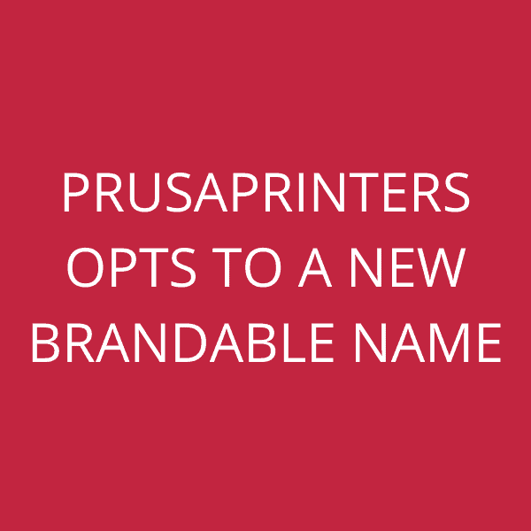 PrusaPrinters opts to a new brandable name