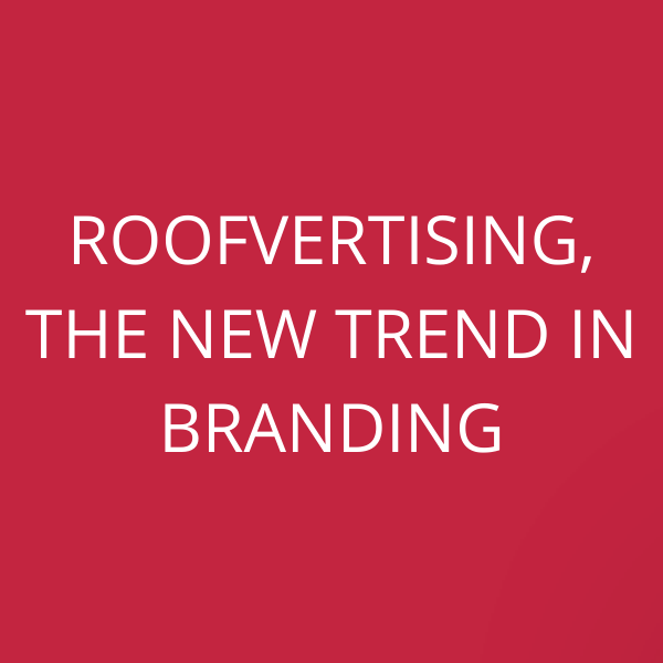 Roofvertising, the new trend in branding