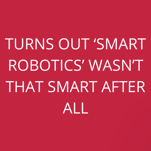 Turns out ‘Smart Robotics’ wasn’t that smart after all