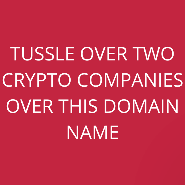 Tussle over two crypto companies over this domain name