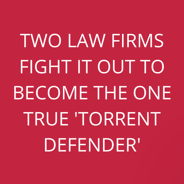 Two law firms fight it out to become the one true ‘Torrent Defender’