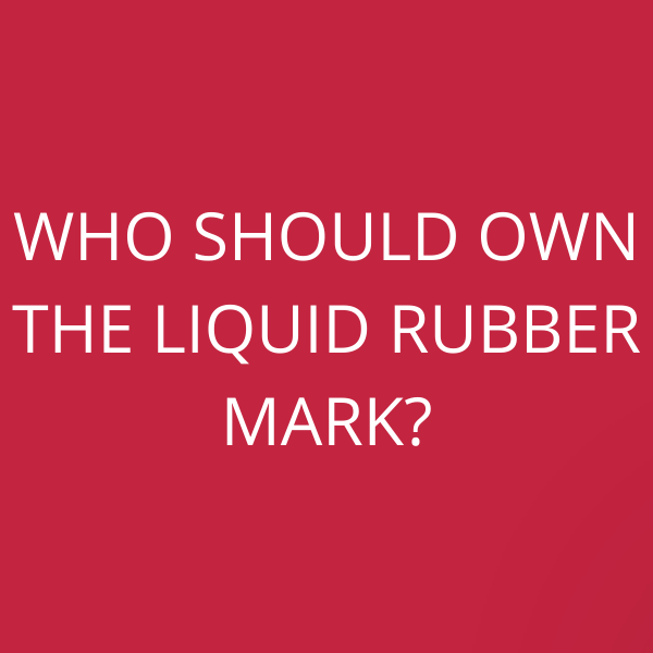Who should own the LIQUID RUBBER mark?