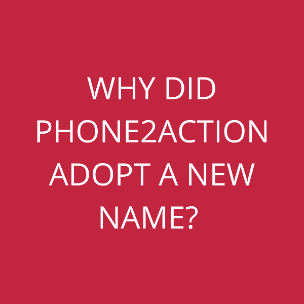 Why did Phone2Action adopt a new name?