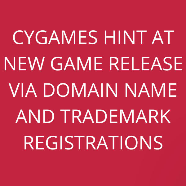 Cygames hint at new game release via domain name and trademark registrations
