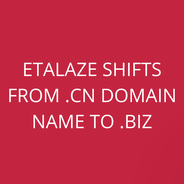 Etalaze shifts from .cn domain name to .biz