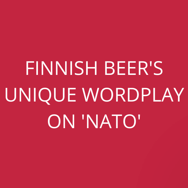 Finnish BEER’s unique wordplay on ‘NATO’