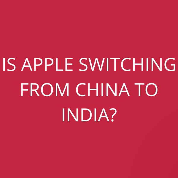 Is Apple switching from China to India?