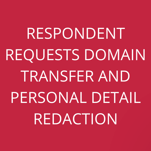 Respondent requests domain transfer and personal detail redaction