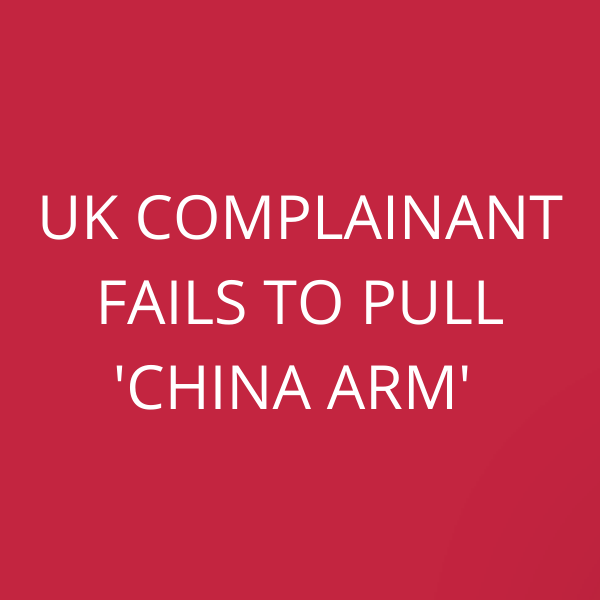 UK Complainant fails to pull ‘China Arm’