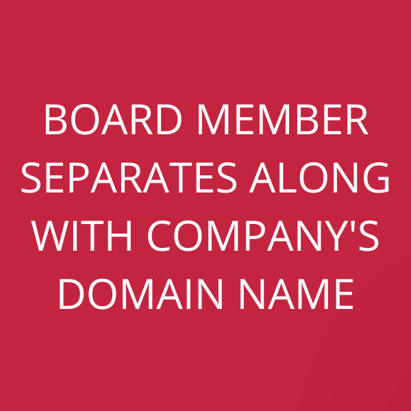 Board member separates along with company’s domain name