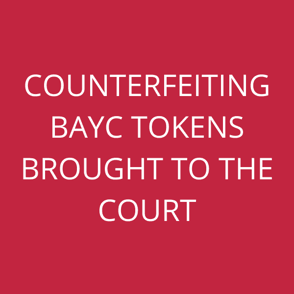 Counterfeiting BAYC tokens brought to the Court