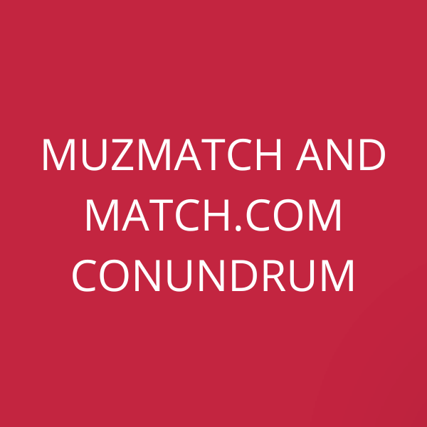 Muzmatch and Match.com conundrum