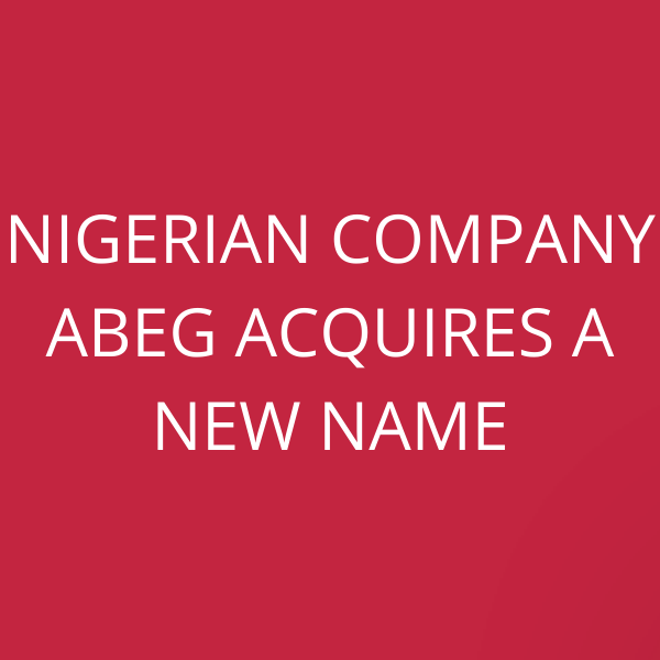 Nigerian company Abeg acquires a new name