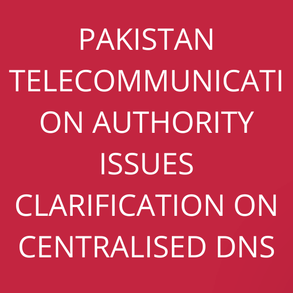 Pakistan Telecommunication Authority issues clarification on centralised DNS