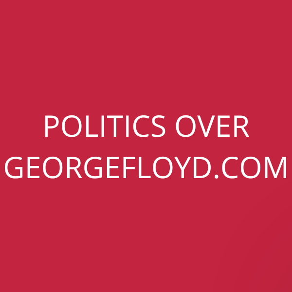 Politics over GeorgeFloyd.com