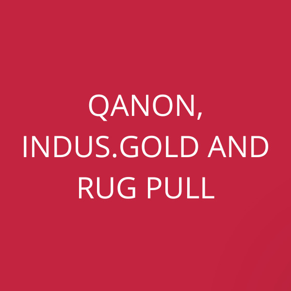 QAnon, Indus.Gold and Rug Pull