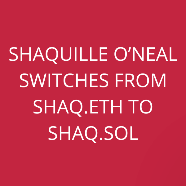 Shaquille O’Neal switches from Shaq.ETH to Shaq.SOL