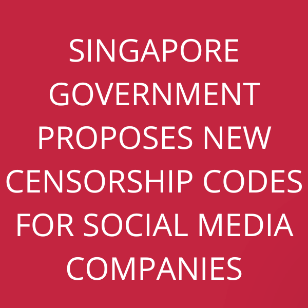 Singapore government proposes new censorship codes for Social media companies