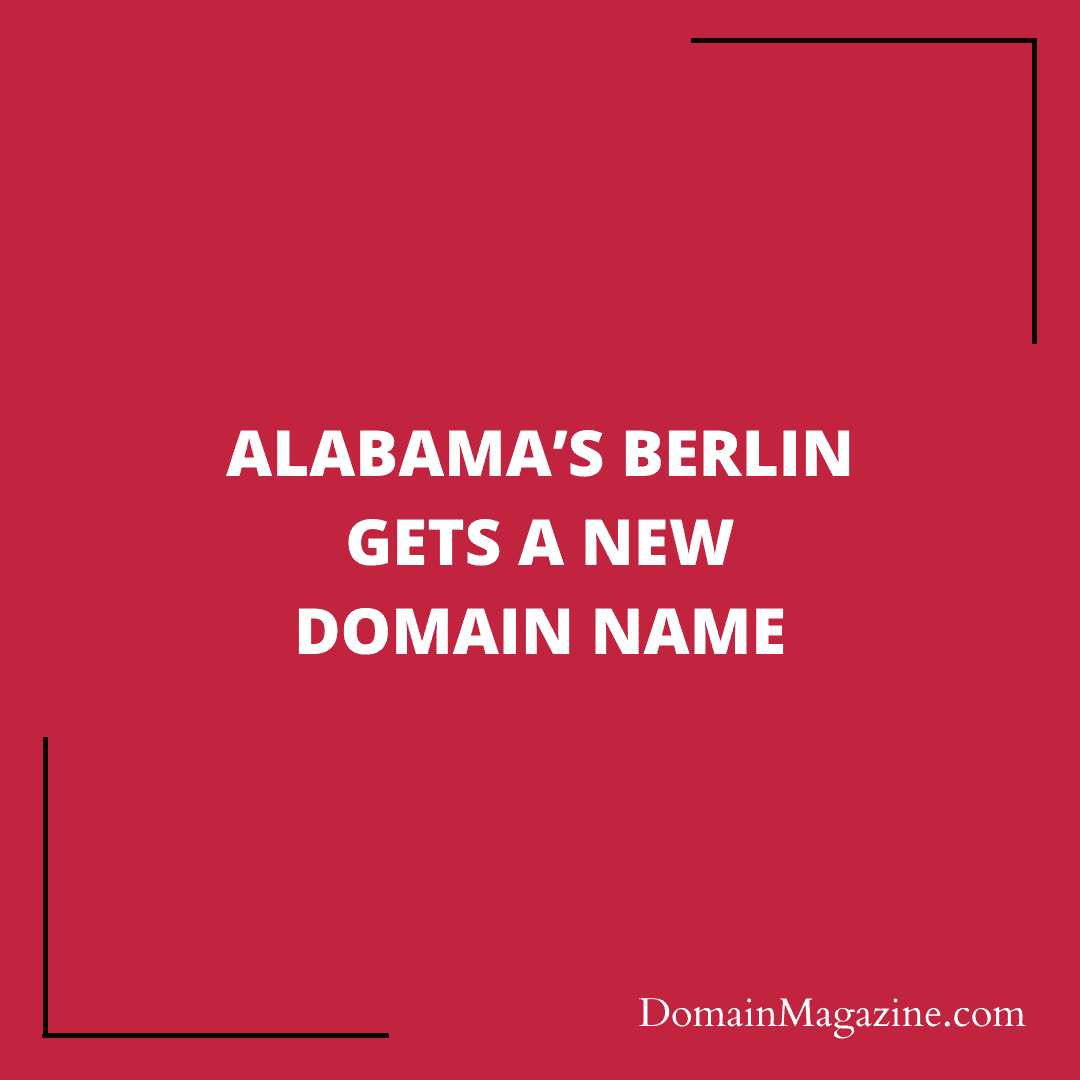 Alabama’s Berlin gets a new domain name