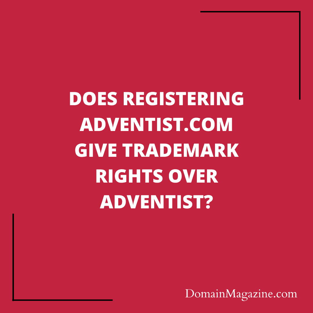 Does registering Adventist.com give trademark rights over Adventist?