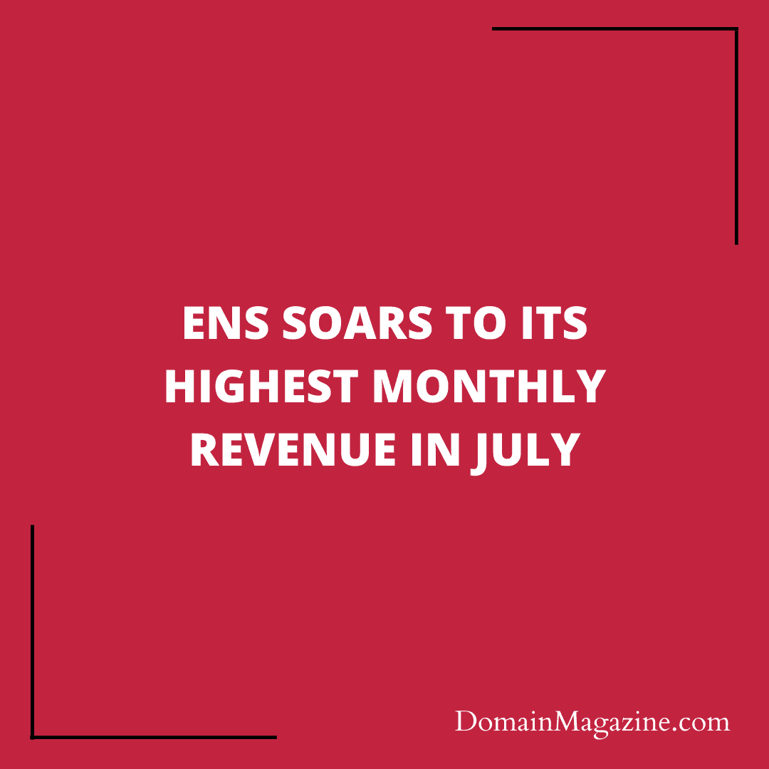 ENS soars to its highest monthly revenue in July