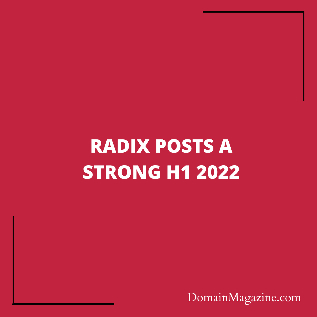 Radix posts a strong H1 2022