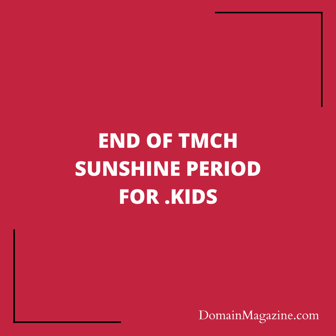 End of TMCH Sunshine Period for .kids